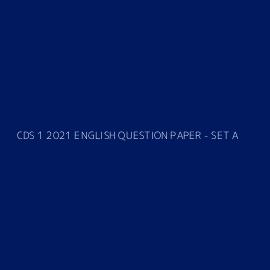 CDS 1 2021 ENGLISH QUESTION PAPER - SET A